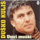 DUSKO KULIS - Umri muski, Album 2002 (CD)